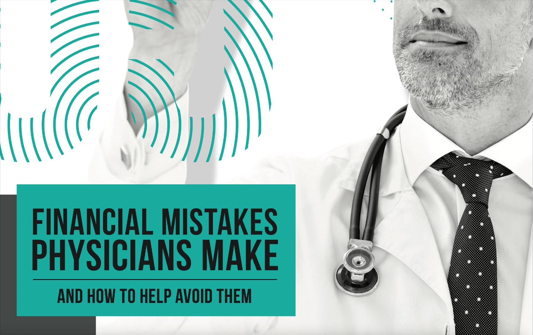 Physician with a stethoscope beside the title Financial Mistakes Physicians Make and How to Help Avoid Them